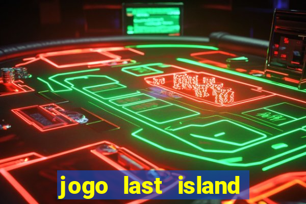 jogo last island of survival